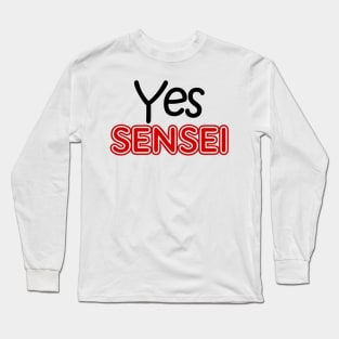 yes sensei Long Sleeve T-Shirt